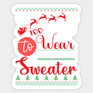 Too Cute to wear an ugly Sweater Christmas Sticker